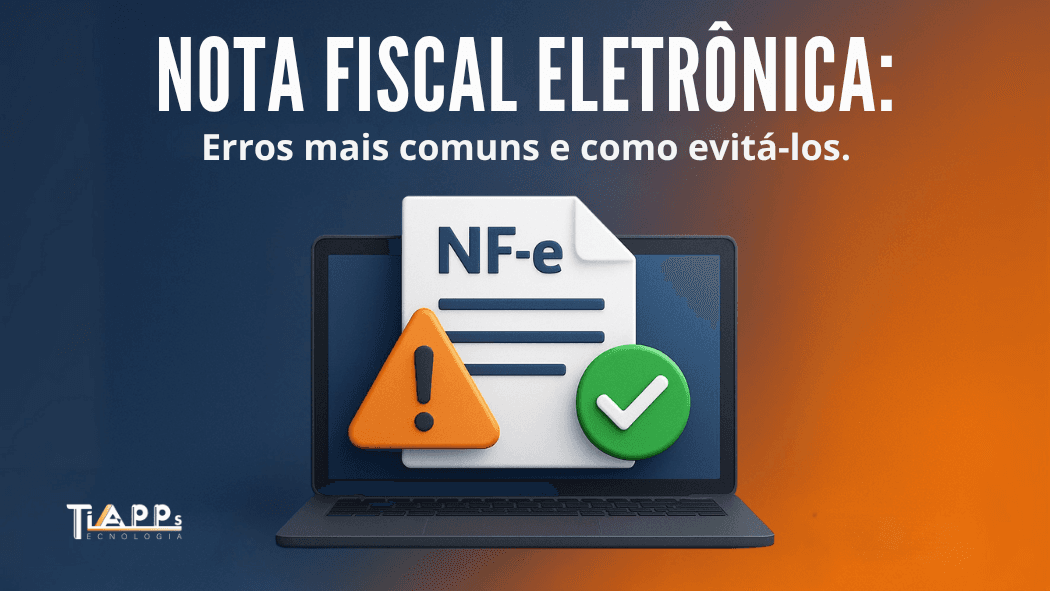 Nota Fiscal Eletrônica: Erros mais comuns e como evitá-los