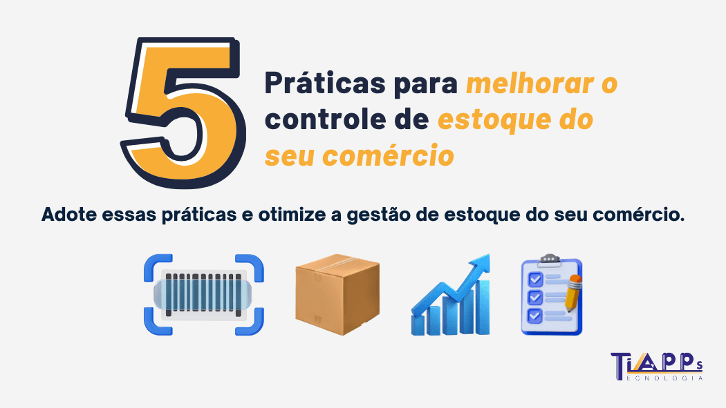 5 práticas simples para melhorar o controle de estoque no comércio