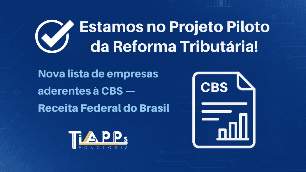 Tiapps é uma das empresas escolhidas para o Projeto Piloto da Reforma Tributária do Consumo (CBS)